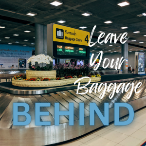 leave your baggage behind